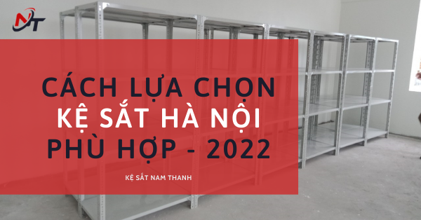 Cách lựa chọn Kệ sắt Hà Nội phù hợp - mới nhất 2022